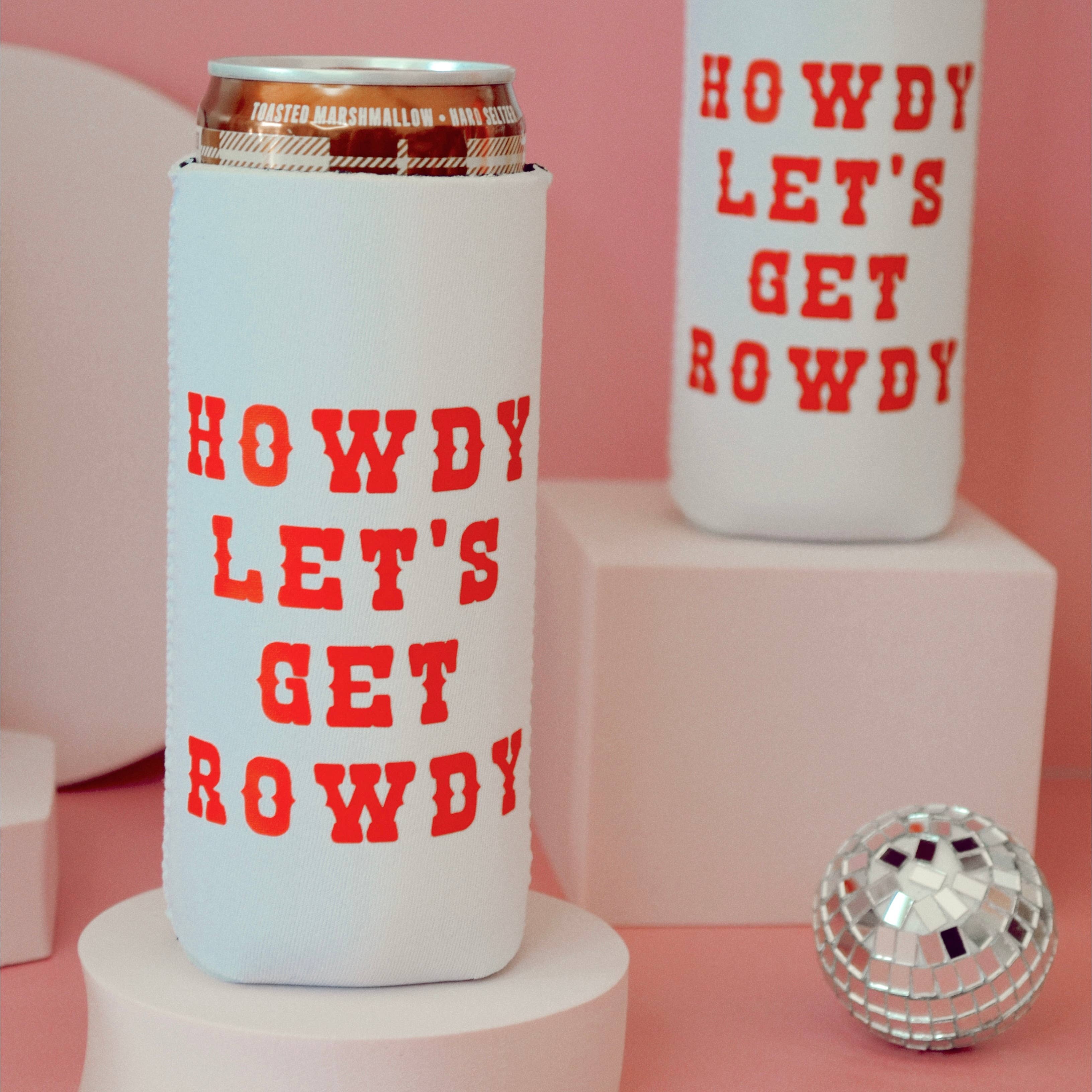 Howdy Let's Get Rowdy Can Cooler